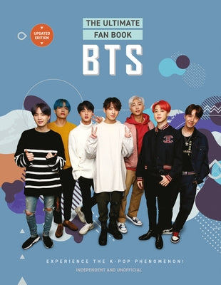 Bts - The Ultimate Fan Book: Experience the K-Pop Phenomenon! by Croft, Malcolm