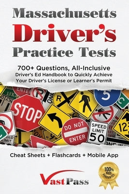 Massachusetts Driver's Practice Tests: 700+ Questions, All-Inclusive Driver's Ed Handbook to Quickly achieve your Driver's License or Learner's Permit by Vast, Stanley