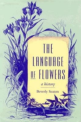 The Language of Flowers: A History by Seaton, Beverly