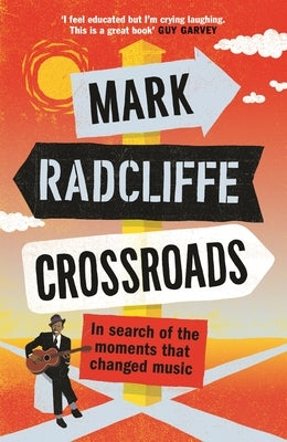 Crossroads: In Search of the Moments That Changed Music by Radcliffe, Mark