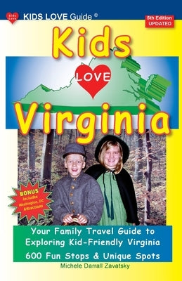 KIDS LOVE VIRGINIA, 5th Edition: An Organized Family Travel Guide to Kid Friendly Virginia Paperback Kids Love Publications, LLC