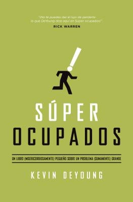 Súper Ocupados: Un Libro Pequeño Sobre Un Problema Grande by DeYoung, Kevin