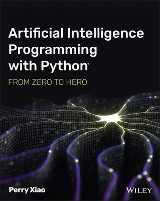Artificial Intelligence Programming with Python: From Zero to Hero Paperback Wiley