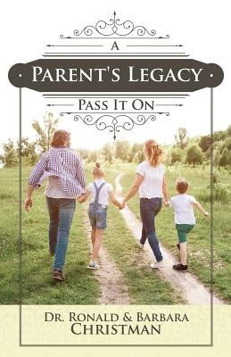 A Parent's Legacy: Pass It On Paperback Xulon Press