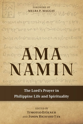 Ama Namin: The Lord's Prayer in Philippine Life and Spirituality by Gener, Timoteo D.