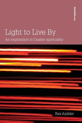 Light to Live By: An exploration in Quaker Spirituality Paperback Quaker Press