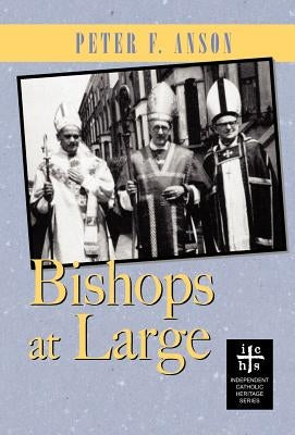 Bishops At Large by Anson, Peter F.