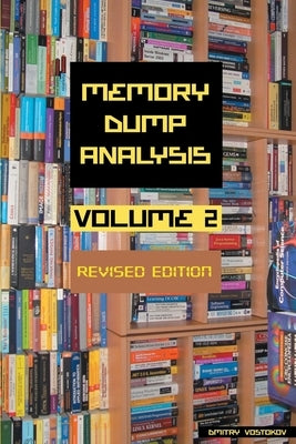 Memory Dump Analysis Anthology, Volume 2, Revised Edition by Vostokov, Dmitry