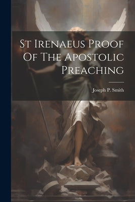 St Irenaeus Proof Of The Apostolic Preaching Paperback Legare Street Press