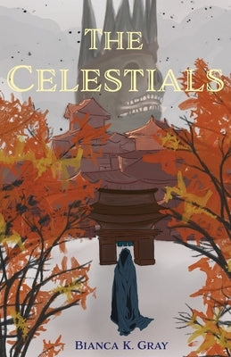 The Celestials: Book 1 Bianca K. Gray