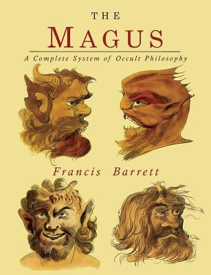 The Magus: A Complete System of Occult Philosophy by Barrett, Francis