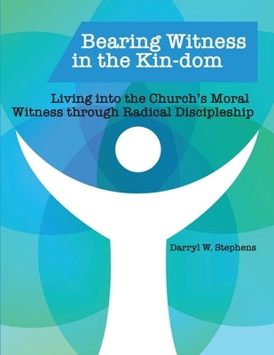 Bearing Witness in the Kin-dom: Living into the Church's Moral Witness through Radical Discipleship Paperback United Methodist Women