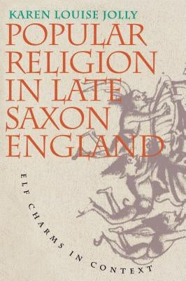 Popular Religion in Late Saxon England: Elf Charms in Context Paperback University of North Carolina Press