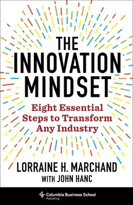 The Innovation Mindset: Eight Essential Steps to Transform Any Industry by Marchand, Lorraine