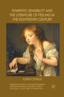 Sympathy, Sensibility and the Literature of Feeling in the Eighteenth Century by Csengei, I.