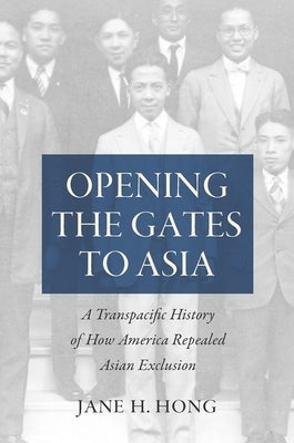 Opening the Gates to Asia: A Transpacific History of How America Repealed Asian Exclusion Paperback University of North Carolina Press