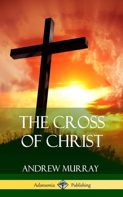 The Cross of Christ (Hardcover) by Murray, Andrew