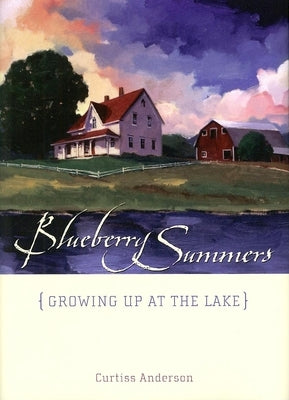 Blueberry Summers: Growing Up at the Lake by Anderson, Curtiss