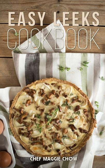 Easy Leeks Cookbook Paperback Createspace Independent Publishing Platform
