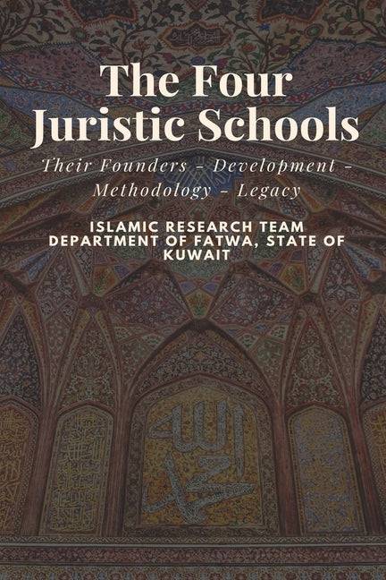 The Four Juristic Schools: Their Founders - Development - Methodology - Legacy by Daniel, Shaikh Mohammad