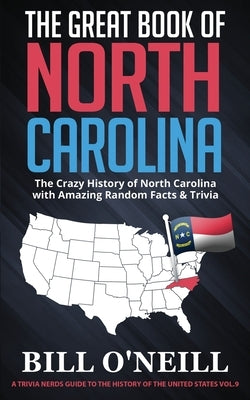 The Great Book of North Carolina: The Crazy History of North Carolina with Amazing Random Facts & Trivia by O'Neill, Bill