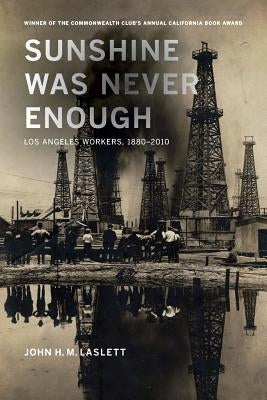 Sunshine Was Never Enough: Los Angeles Workers, 1880-2010 Paperback University of California Press