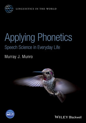 Applying Phonetics: Speech Science in Everyday Life by Munro, Murray J.