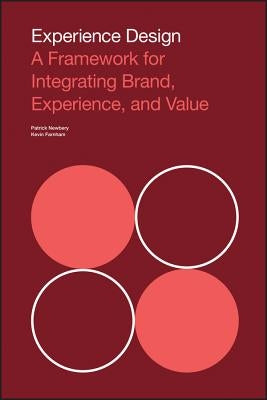 Experience Design: A Framework for Integrating Brand, Experience, and Value by Farnham, Kevin