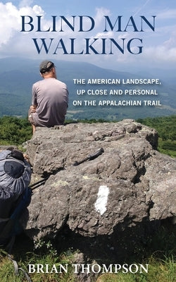 Blind Man Walking: Views of the American Landscape from the Appalachian Trail Paperback Independently Published