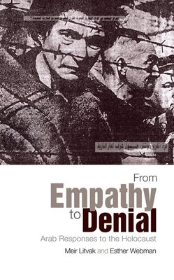 From Empathy to Denial: Arab Responses to the Holocaust by Litvak, Meir