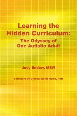 Learning the Hidden Curriculum: The Odyssey of One Autistic Adult by Endow Msw, Judy