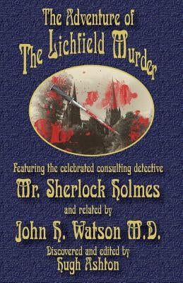 The Adventure of the Lichfield Murder: Featuring the celebrated consulting detective Mr. Sherlock Holmes and related by John H. Watson M.D. Paperback J-Views Publishing
