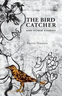 The Bird Catcher and Other Stories by Hasanat, Fayeza