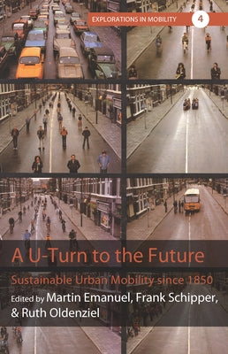A U-Turn to the Future: Sustainable Urban Mobility Since 1850 by Emanuel, Martin