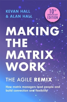 Making the Matrix Work, 2nd Edition: The Agile Remix Paperback Nicholas Brealey Publishing