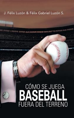 Cómo Se Juega Baseball Fuera Del Terreno by Luzón, J. Félix
