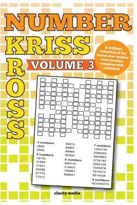 Number Kriss Kross Volume 3: 100 brand new number cross puzzles, complete with solutions Paperback Createspace Independent Publishing Platform