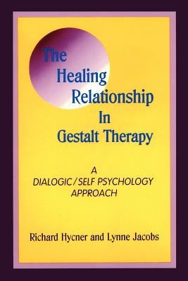 The Healing Relationship in Gestalt Therapy: A Dialogic by Hycner, Richard