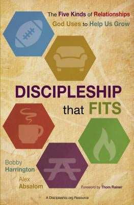 Discipleship That Fits: The Five Kinds of Relationships God Uses to Help Us Grow by Harrington, Bobby