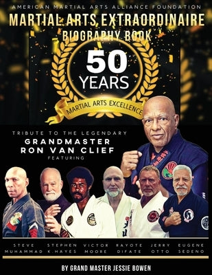 Martial Arts Extraordinaire Biography Book: 50 Years of Martial Arts Excellence Tribute to the Legendary Grandmaster Ron Van Clief by Bowen, Jessie