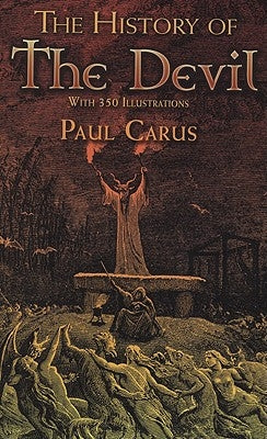 The History of the Devil: With 350 Illustrations by Carus, Paul