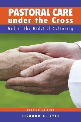 Pastoral Care Under the Cross: God in the Midst of Suffering Paperback Concordia Publishing House