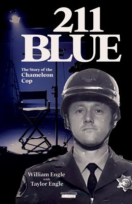 211 Blue, The Story of the Chameleon Cop: The Story of the Chameleon Cop by Engle, William