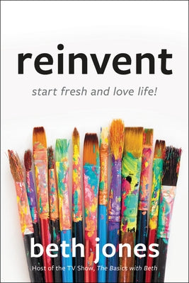 Reinvent: Start Fresh and Love Life! by Jones, Beth