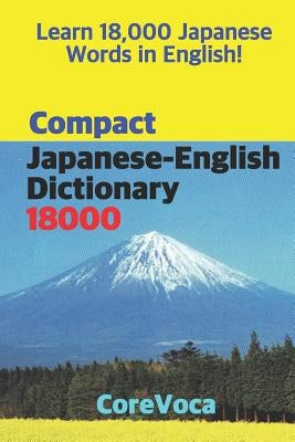 Compact Japanese-English Dictionary 18000: How to Learn Essential Japanese Vocabulary in English Alphabet for School, Exam, and Business by Kim, Taebum