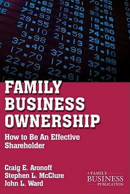 Family Business Ownership: How to Be an Effective Shareholder by Aronoff, C.