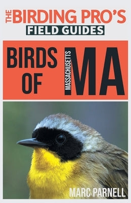 Birds of Massachusetts (The Birding Pro's Field Guides) by Parnell, Marc