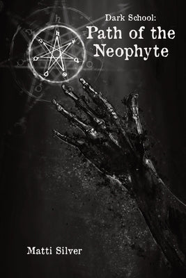 Dark School: Path of the Neophyte by Silver, Matti