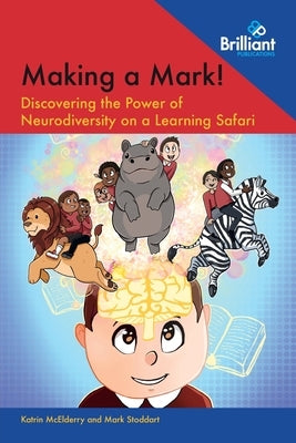Making a Mark!: Discovering the Power of Neurodiversity on a Learning Safari Paperback Brilliant Publications