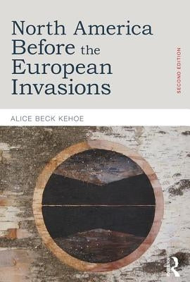 North America Before the European Invasions by Kehoe, Alice Beck